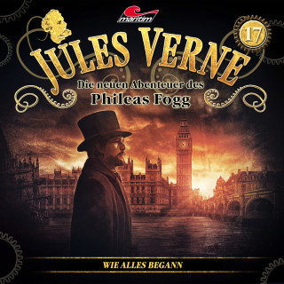 Markus Topf, Dominik Ahrens: Jules Verne, Die neuen Abenteuer des Phileas Fogg, Folge 17: Wie alles begann