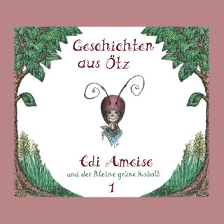 Lisa Schamberger: Geschichten aus Ötz, Folge 1: Edi Ameise und der kleine grüne Kobolt