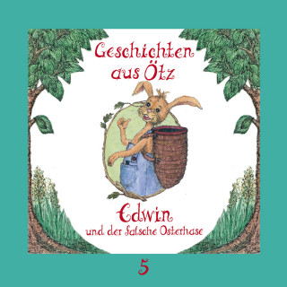 Lisa Schamberger: Geschichten aus Ötz, Folge 5: Edwin und der falsche Osterhase
