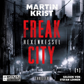 Martin Krist: Hexenkessel - Freak City, Band 1 (Ungekürzt)