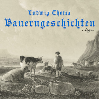 Ludwig Thoma: Bauerngeschichten (Hörspiel)
