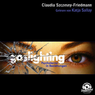 Claudia Szczesny-Friedmann: Gaslighting (Ungekürzt)