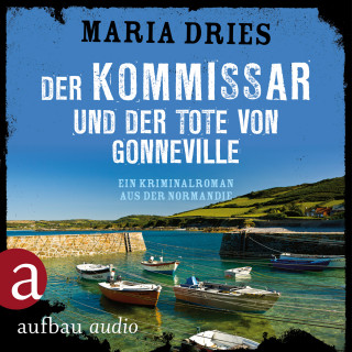 Maria Dries: Der Kommissar und der Tote von Gonneville - Ein Kriminalroman aus der Normandie - Kommissar Philippe Lagarde, Band 5 (Ungekürzt)