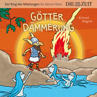 Richard Wagner: Die ZEIT-Edition "Der Ring des Nibelungen für kleine Hörer" - Götterdämmerung