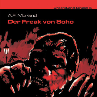 A. F. Morland: Dreamland Grusel, Folge 4: Der Freak von Soho