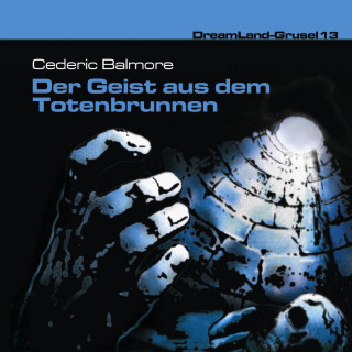 Cedric Balmore: Dreamland Grusel, Folge 13: Der Geist aus dem Totenbrunnen