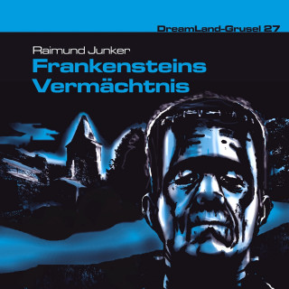Raimund Junker: Dreamland Grusel, Folge 27: Frankensteins Vermächtnis