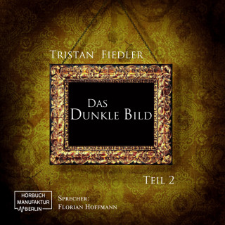 Tristan Fiedler: Das dunkle Bild, Band 2 (Ungekürzt)