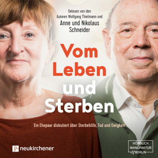 Nikolaus Schneider, Anne Schneider, Wolfgang Thielmann: Vom Leben und Sterben - Ein Ehepaar diskutiert über Sterbehilfe, Tod und Ewigkeit (Ungekürzt)