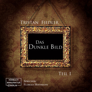 Tristan Fiedler: Das dunkle Bild, Band 1 (Ungekürzt)