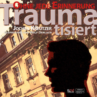 Jochen Kreutzer: Traumatisiert - Ohne jede Erinnerung (Ungekürzt)