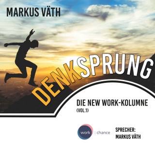 Markus Väth: Die New Work - Kolumne, 1, Vol.: Denksprung (Ungekürzt)