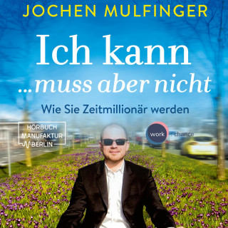 Jochen Mulfinger: Ich kann... muss aber nicht: Wie Sie Zeitmillionär werden (Ungekürzt)