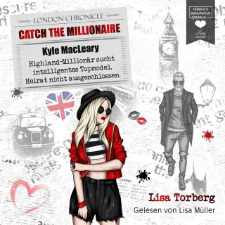 Lisa Torberg: Kyle MacLeary: Highland-Millionär sucht intelligentes Topmodel. Heirat nicht ausgeschlossen - Catch the Millionaire, Band 1 (Ungekürzt)