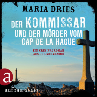 Maria Dries: Der Kommissar und der Mörder vom Cap de la Hague - Kommissar Philippe Lagarde - Ein Kriminalroman aus der Normandie, Band 4 (Ungekürzt)