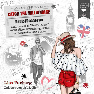 Lisa Torberg: Millionenerbe "Sweet Danny" sucht süße Versuchung zwecks zartschmelzender Fusion - Catch the Millionaire, Band 2 (Ungekürzt)