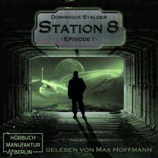 Dominique Stalder: Episode 1 - Station 8, Band 1 (Ungekürzt)