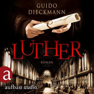 Guido Dieckmann: Luther (Ungekürzt)