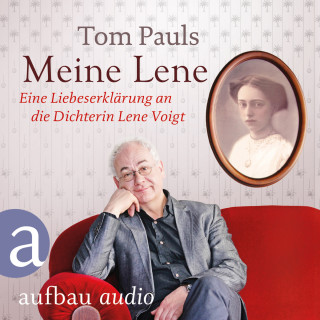 Tom Pauls: Meine Lene - Eine Liebeserklärung an die Dichterin Lene Voigt (Ungekürzt)