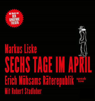 Markus Liske: Sechs Tage im April - Erich Mühsams Räterepublik (Ungekürzt)