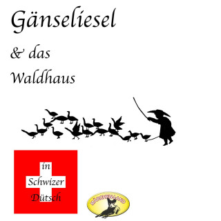 Gebrüder Grimm: Märchen in Schwizer Dütsch, Gänseliesel & Das Waldhaus