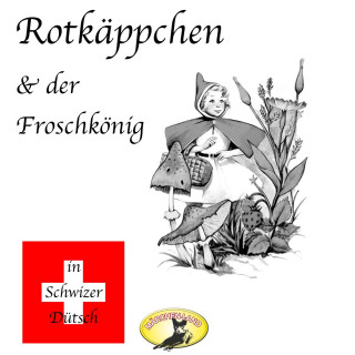 Gebrüder Grimm: Märchen in Schwizer Dütsch, Rotkäppchen & Der Froschkönig