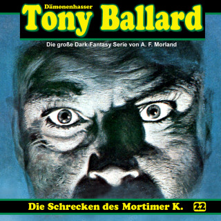 A. F. Morland, Thomas Birker: Tony Ballard, Folge 22: Die Schrecken des Mortimer K.