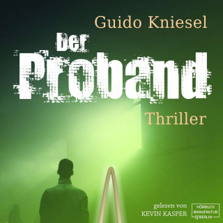 Guido Kniesel: Der Proband (Ungekürzt)