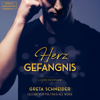Greta Schneider: Herzgefängnis - Herzgefängnis - Herzgefängnis, Band 1, Band 1 (Ungekürzt)