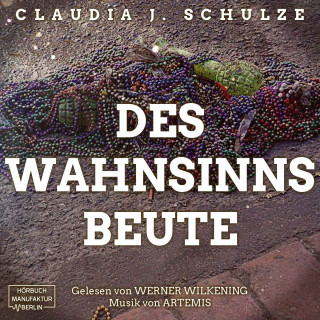 Claudia J. Schulze: Des Wahnsinns Beute (Ungekürzt)