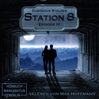 Dominique Stalder: Episode 3 - Station 8, Band 3 (Ungekürzt)
