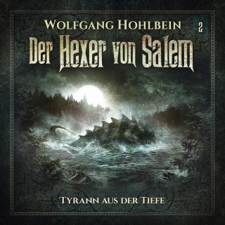Wolfgang Hohlbein, Stefan Lindner: Der Hexer von Salem, Folge 2: Tyrann aus der Tiefe