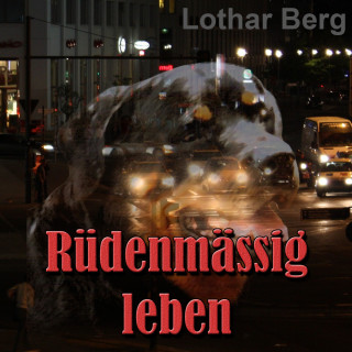 Lothar Berg: Rüdenmässig leben - das Hörbuch