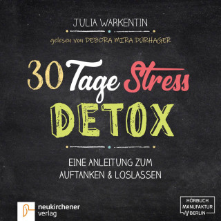 Julia Warkentin: 30 Tage Stress-Detox - Eine Anleitung zum Auftanken und Loslassen (Ungekürzt)