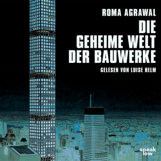 Roma Agrawal: Die geheime Welt der Bauwerke (Ungekürzte Lesung)