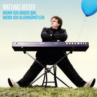 Matthias Reuter: Matthias Reuter, Wenn ich groß bin, werd ich Kleinkünstler