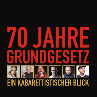 Philip Simon, Wilfried Schmickler, Fatih Çevikkollu, Idil Baydar, Sebastian Pufpaff, Nektarios Vlachopoulos, René Sydow, HG. Butzko, Max Uthoff, Anny Hartmann, Hagen Rether: 70 Jahre Grundgesetz: Ein kabarettistischer Blick