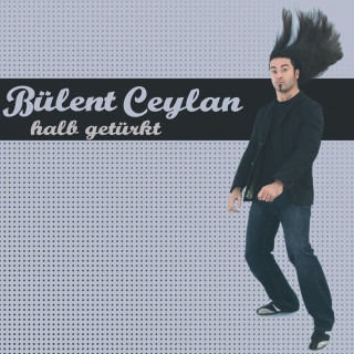 Bülent Ceylan: Halb getürkt