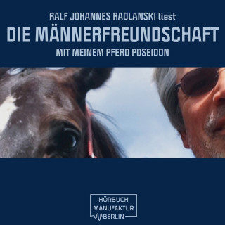 Ralf Johannes Radlanski: Die Männerfreundschaft mit meinem Pferd Poseidon (ungekürzt)