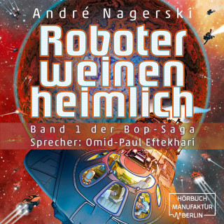 André Nagerski: Roboter weinen heimlich - Bop Saga, Band 1 (ungekürzt)