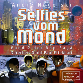 André Nagerski: Selfies vom Mond - Bop Saga, Band 2 (ungekürzt)