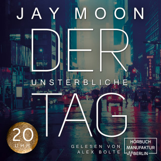 Jay Moon: Zwanzig Uhr - Der unsterbliche Tag, Band 4 (ungekürzt)