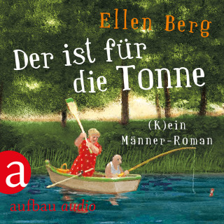 Ellen Berg: Der ist für die Tonne - (K)ein Männer Roman (Gekürzt)