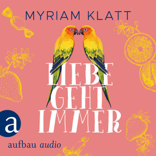 Myriam Klatt: Liebe geht immer (Ungekürzt)