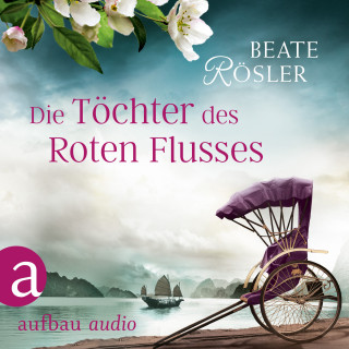 Beate Rösler: Die Töchter des Roten Flusses (Ungekürzt)