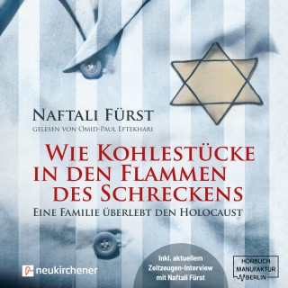 Naftalie Fürst: Wie Kohlestücke in den Flammen des Schreckens - Eine Familie überlebt den Holocaust (ungekürzt)