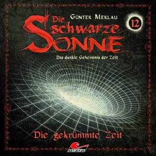 Günter Merlau: Die schwarze Sonne, Folge 12: Die gekrümmte Zeit