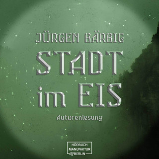 Jürgen Bärbig: Stadt im Eis (ungekürzt)