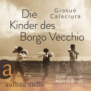 Giosuè Calaciura: Die Kinder des Borgo Vecchio (Ungekürzt)