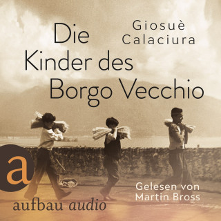 Giosuè Calaciura: Die Kinder des Borgo Vecchio (Ungekürzt)
